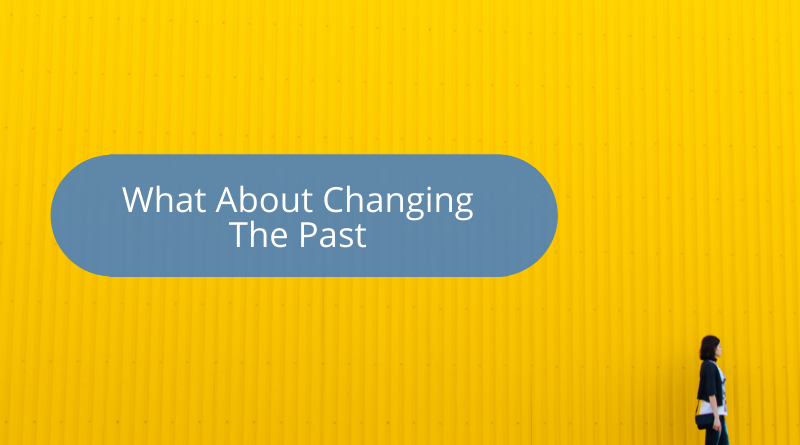 What To Do About Changing The Past