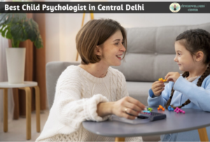 The Best Child Psychologist in Central Delhi