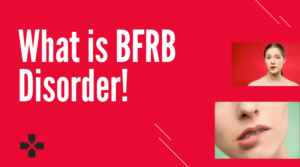 What is BFRB Disorder and How to Come Out With BFRB?