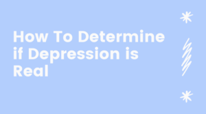 How to Determine if Depression is Real?