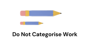 Do Not Categorise Work as Big or Small