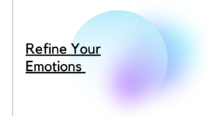 Why You Need to Refine Your Emotions