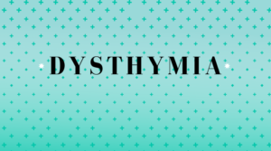 DYSTHYMIA: Symptoms, Causes, Diagnosis and Treatment