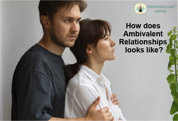 What do Ambivalent relationships look like