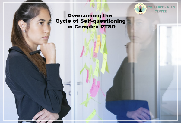Overcoming the Cycle of Self-questioning in Complex PTSD