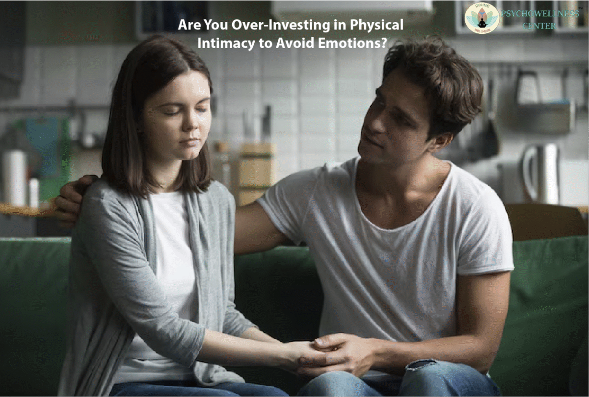 Are You Over-Investing in Physical Intimacy to Avoid Emotions