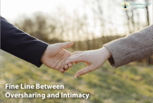 Fine Line Between Oversharing and Intimacy