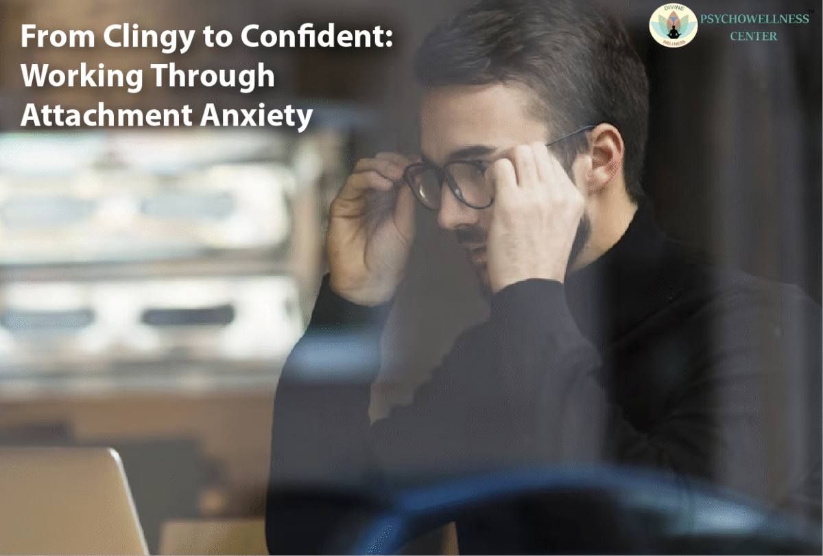 From Clingy to Confident: Working Through Attachment Anxiety