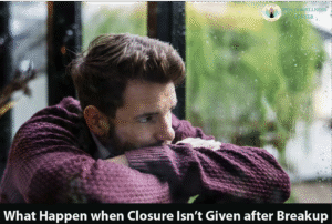 What Happen when Closure Is not Given after Breakup