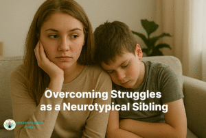 Overcoming Struggles as a Neurotypical Sibling 