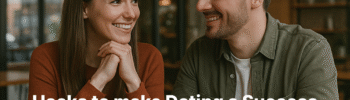 Hacks to make Dating a Success