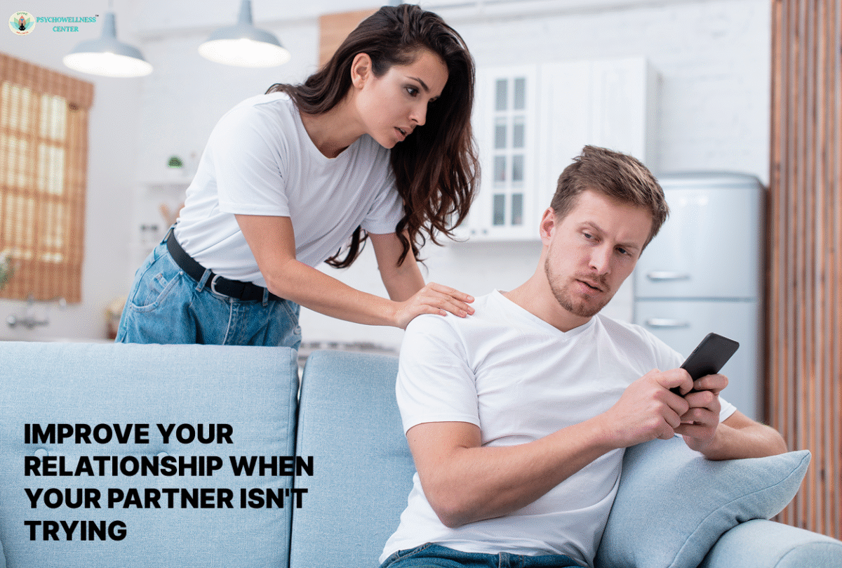 Improve Your Relationship When Your Partner Isn't Trying