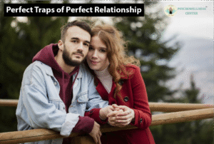 The Perfect Traps of a “Perfect Relationship”