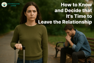 How to Know and Decide That It’s Time to Leave the Relationship