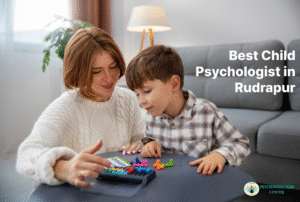 Best Child Psychologist in Rudrapur, Uttarakhand