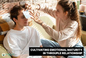 Cultivating Emotional Maturity in Throuple Relationships