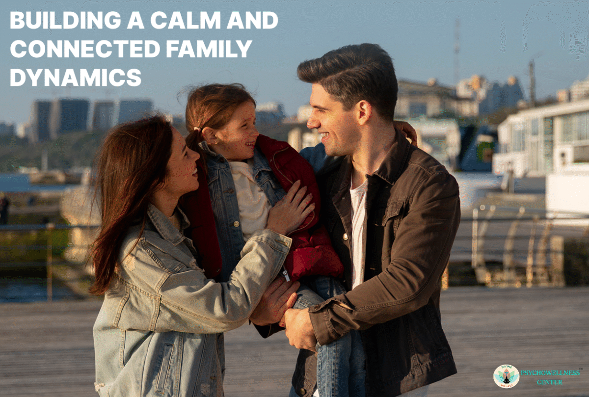 Building a Calm and Connected Family Dynamic