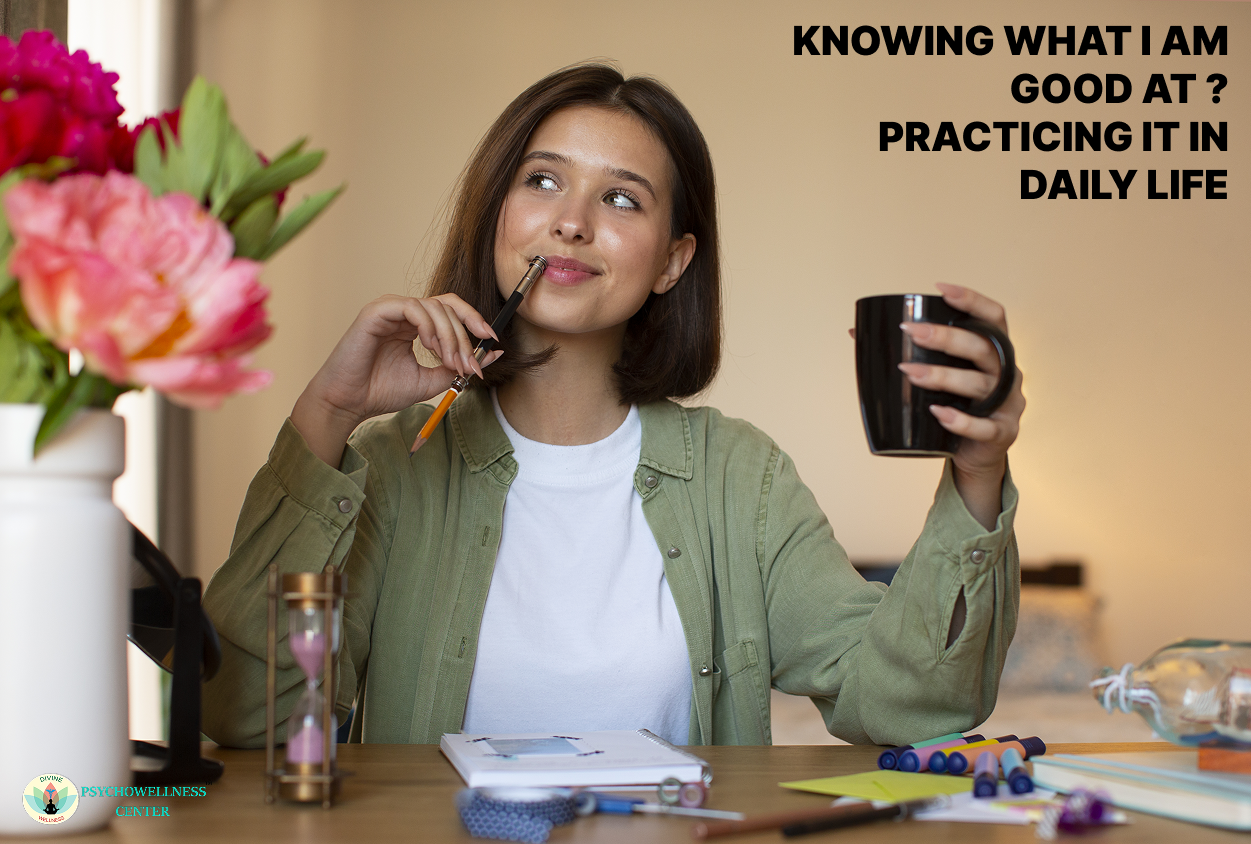 Practicing Life Knowing what I am Good at ? Practicing it in Daily Life ...