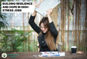 Building Resilience and Hope in High‑Stress Jobs