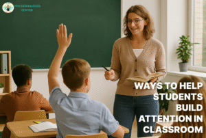  Ways to Help Students Build Attention in the Classroom 