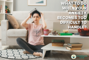 What to Do When Your Anxiety Becomes Too Difficult to Handle