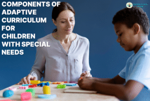 Components of Adaptive Curriculum for Children with Special Needs (CWSN)