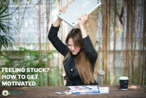 Feeling Stuck? How to Get Motivated