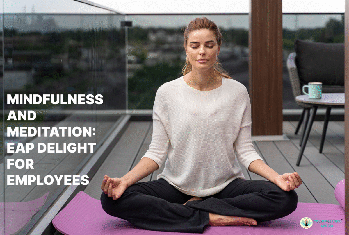 Mindfulness and Meditation: EAP Delight for Employees