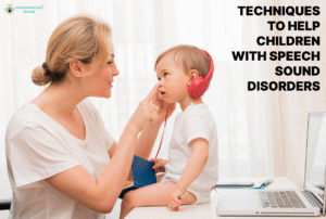 Techniques To Help Children With Speech Sound Disorders