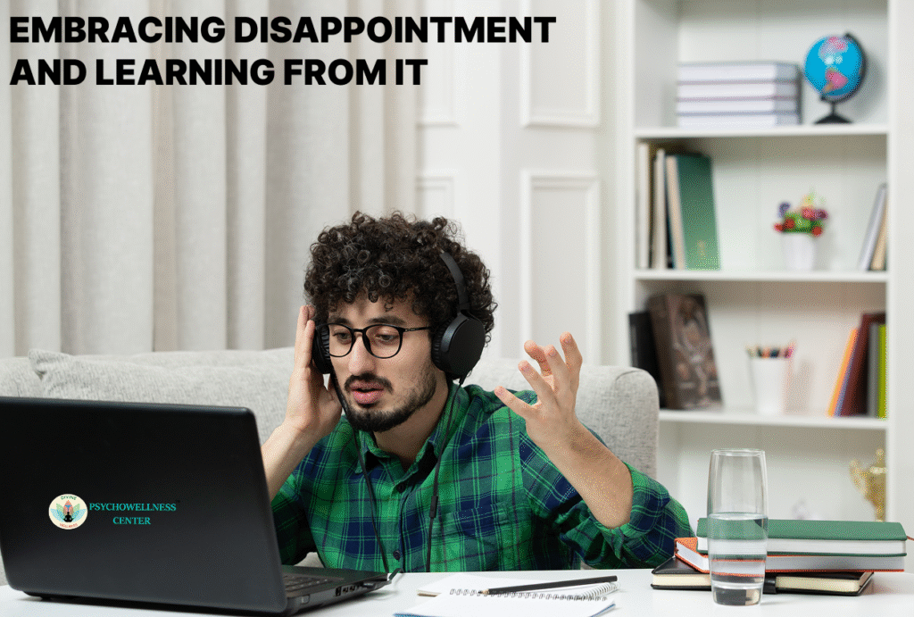 Embracing Disappointment and Learning from It | Psychowellness Center