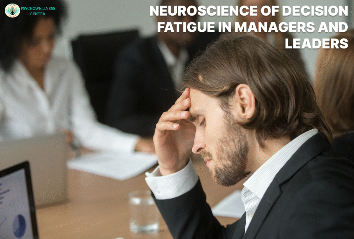 The Neuroscience of Decision Fatigue in Managers and Leaders