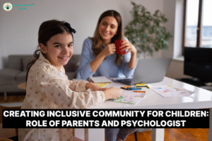 Creating Inclusive Community for Children: Role of Parents and Psychologist