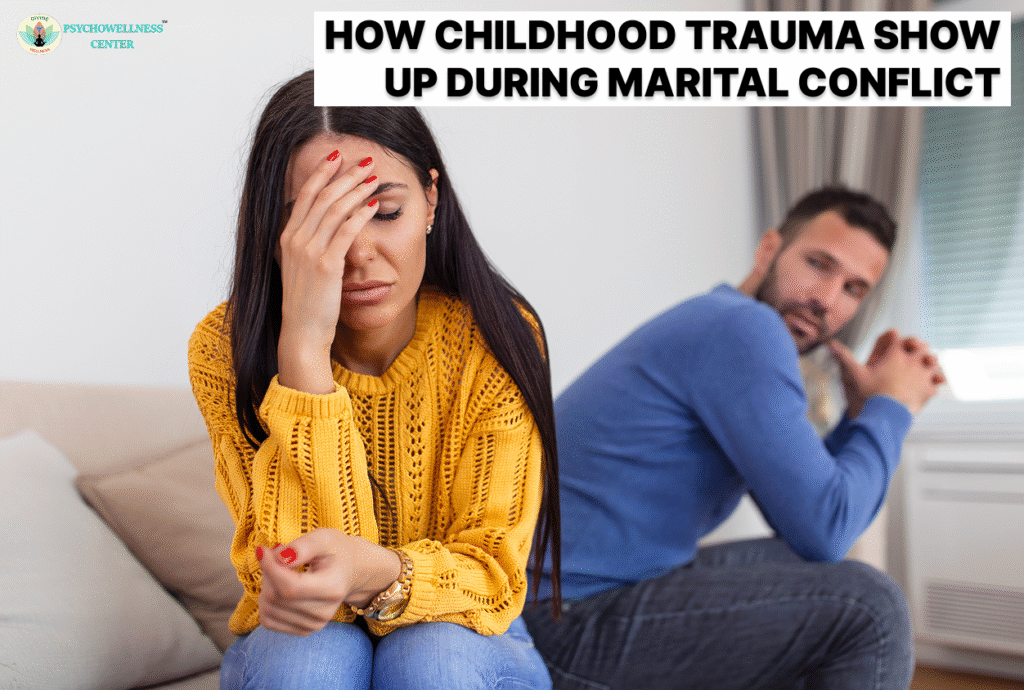 How Childhood Trauma Shows Up During Marital Conflict Psychowellness