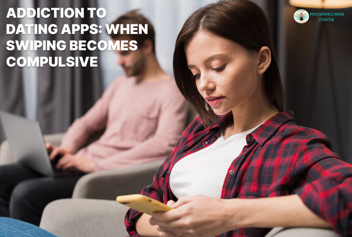 Addiction to Dating Apps: When Swiping Becomes Compulsive
