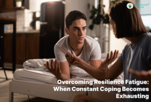 Overcoming Resilience Fatigue: When Constant Coping Becomes Exhausting