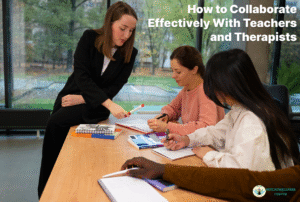How to Collaborate Effectively With Teachers and Therapists