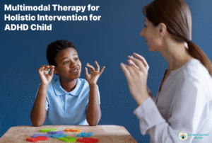 Multimodal Therapy for Holistic Intervention for ADHD Child