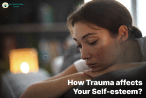 How Trauma Affects Your Self-Esteem