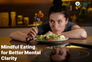 Mindful Eating for Better Mental Clarity
