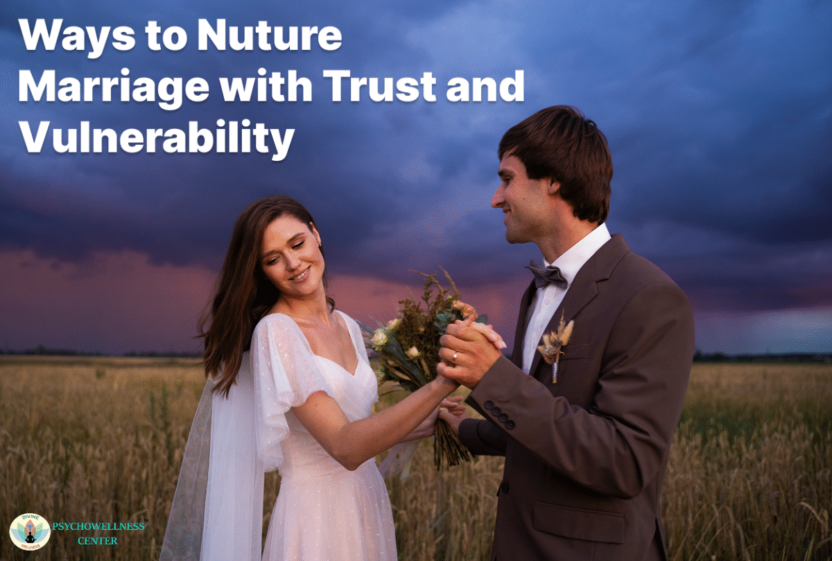 Ways to Nurture Marriage with Trust and Vulnerability