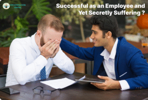 Successful as an Employee and Yet Secretly Suffering?