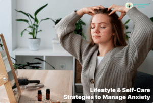 Lifestyle & Self-Care Strategies to Manage Anxiety