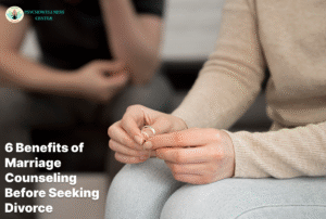 6 Benefits of Marriage Counseling Before Seeking Divorce