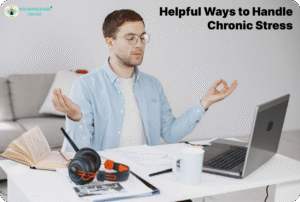  Helpful Ways to Handle Chronic Stress