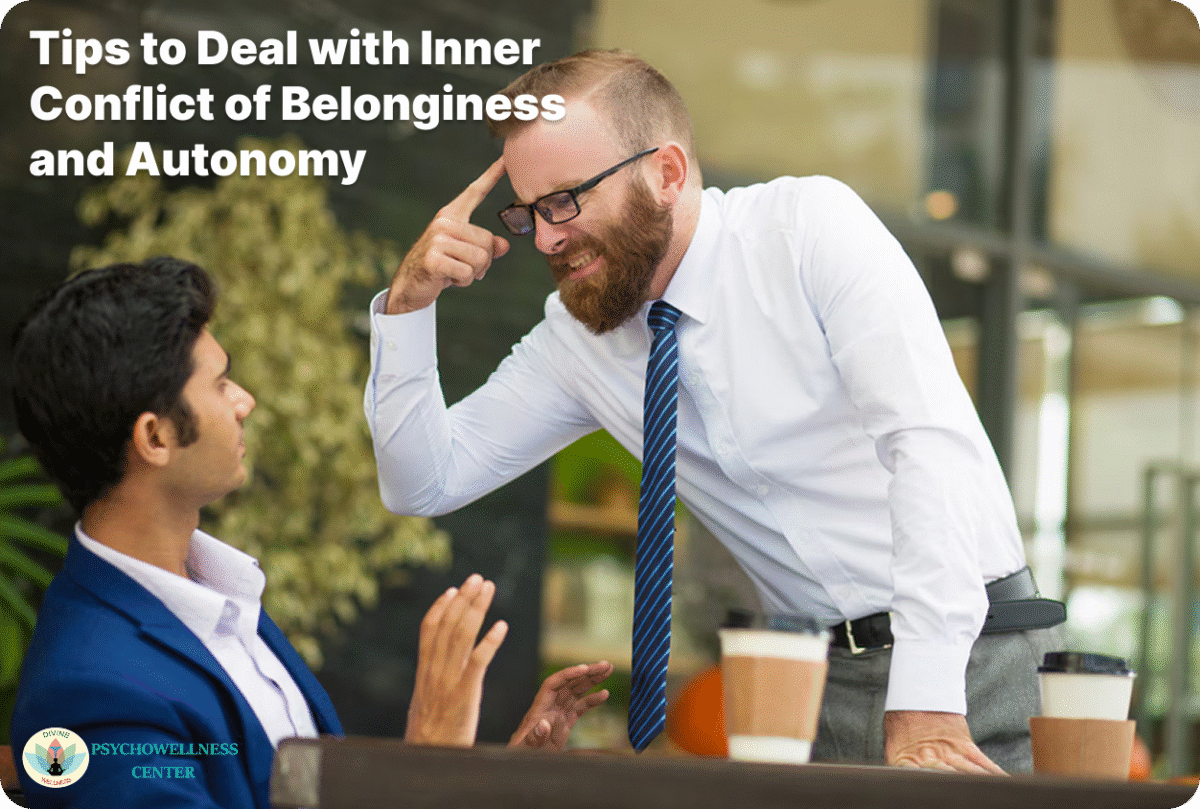 Tips to Deal with Inner Conflict of Belongingness and Autonomy