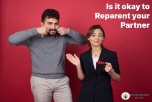 Is It Okay to Reparent Your Partner?