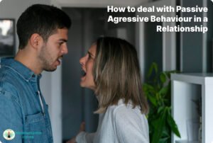 How to deal with Passive Aggressive Behaviour in a Relationship