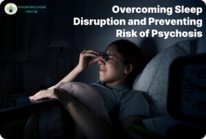 Overcoming Sleep Disruption and Preventing Risk of Psychosis