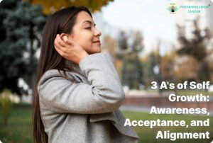 3 A’s of Self-Growth: Awareness, Acceptance, and Alignment