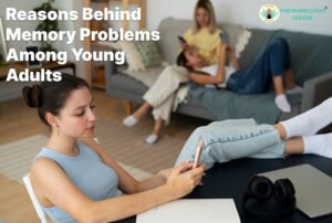 Reasons Behind Memory Problems Among Young Adults